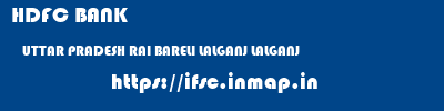HDFC BANK  UTTAR PRADESH RAI BARELI LALGANJ LALGANJ  ifsc code